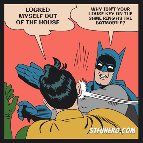 Locked myself out of the house - STFU Hero Meme Generator | Batman slaps  Robin image generator