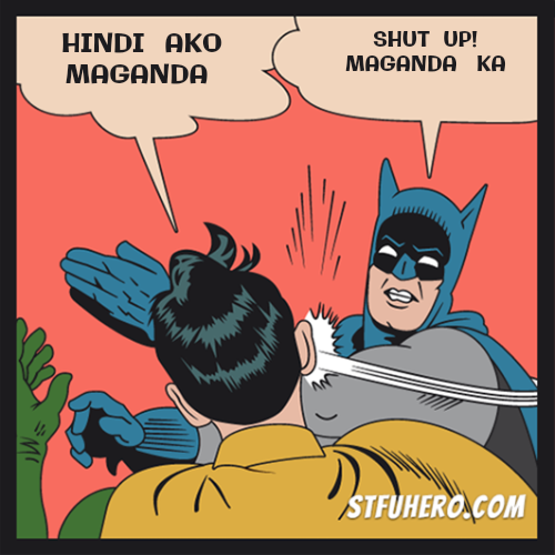hindi ako magan - STFU Hero Meme Generator | Batman slaps Robin image  generator