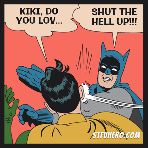 Kiki Song Must Die Stfu Hero Meme Generator Batman Slaps Robin