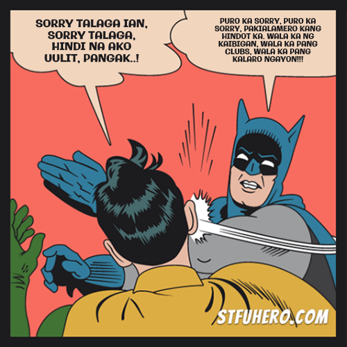 sorry talaga ian, sorry talaga, hindi na ako uulit, Pangak..! - STFU Hero  Meme Generator | Batman slaps Robin image generator